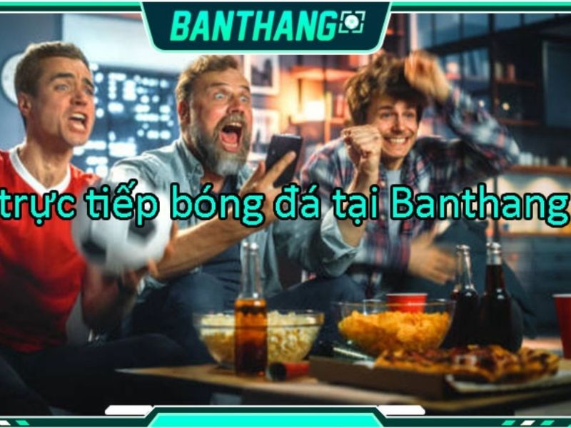 truc-tiep-bong-da-banthang-tv